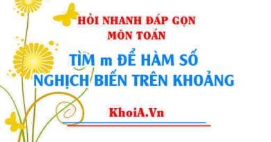 Tìm m để hàm số nghịch biến trên khoảng, Hỏi nhanh đáp gọn môn Toán